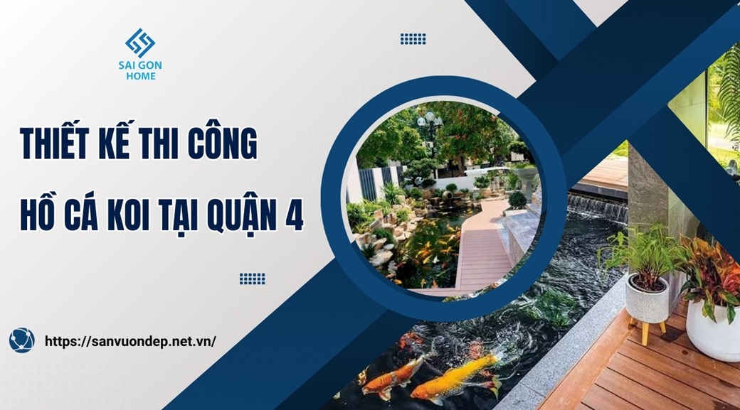 Thiết kế thi công hồ cá koi tại Quận 4 theo yêu cầu GIÁ RẺ - Sanvuondep.net.vn