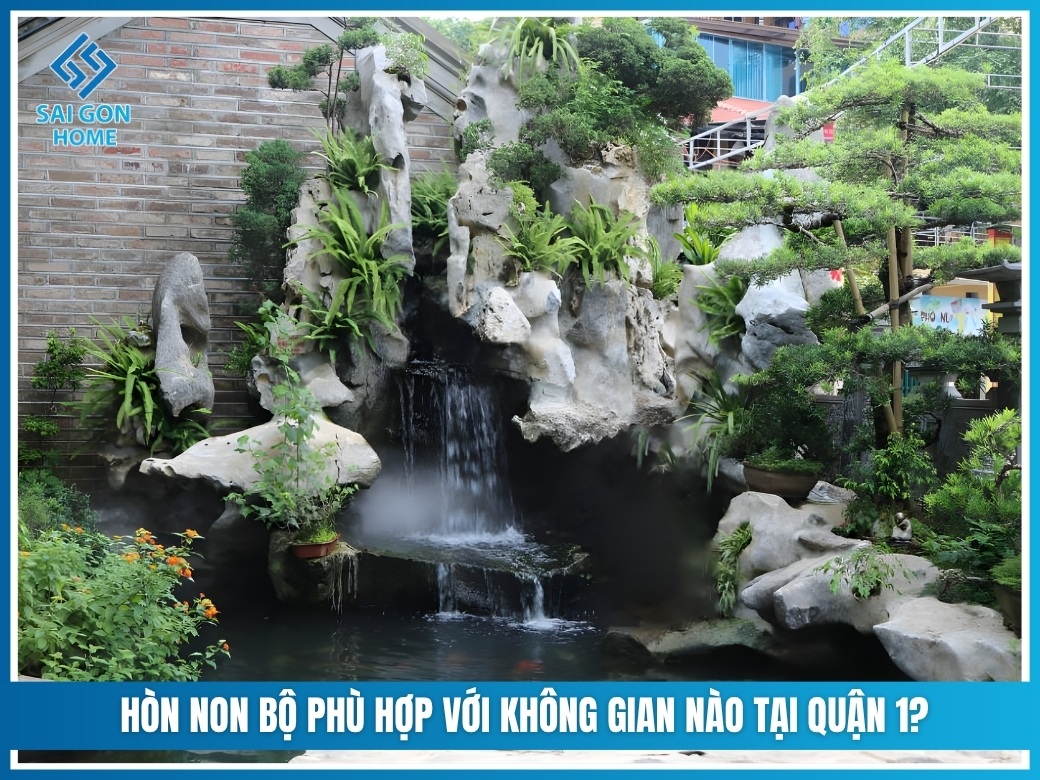 Hòn non bộ phù hợp với không gian nào tại Quận 1?