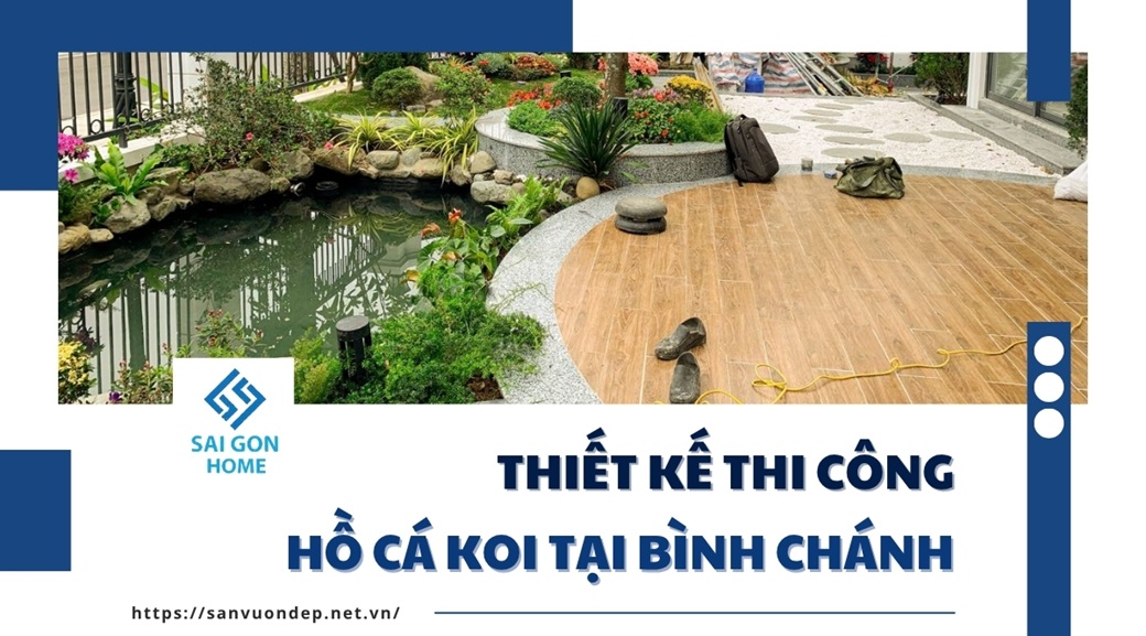 Thiết kế thi công hồ cá koi tại Bình Chánh TRỌN GÓI uy tín - Sanvuondep.net.vn