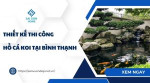 Thiết kế thi công hồ cá koi tại Bình Thạnh theo YÊU CẦU - Sanvuondep.net.vn