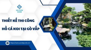 Thiết kế thi công hồ cá koi tại Gò Vấp trọn gói UY TÍN - Sanvuondep.net.vn