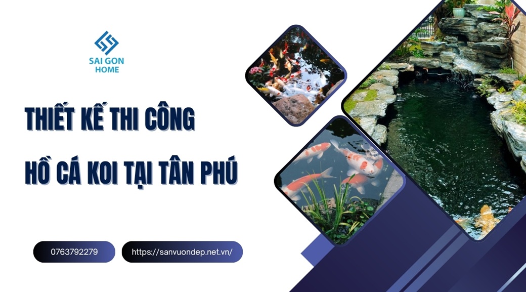 Thiết kế thi công hồ cá koi tại Tân Phú uy tín GIÁ RẺ - Sanvuondep.net.vn