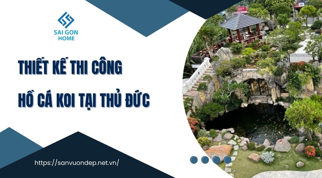 Thiết kế thi công hồ cá koi tại Thủ Đức uy tín GIÁ TỐT - Sanvuondep.net.vn