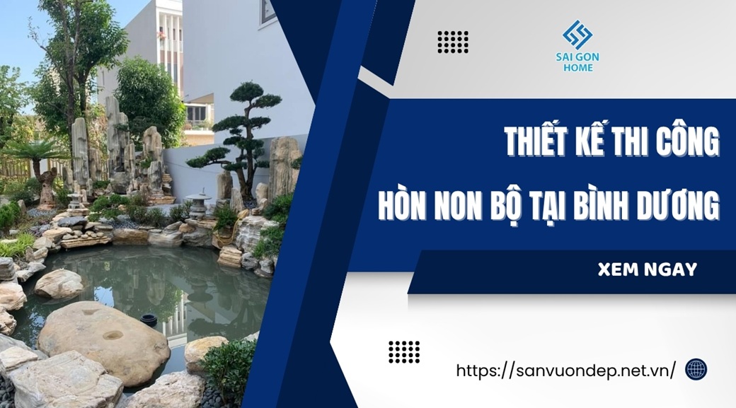 Thiết kế thi công hòn non bộ tại Bình Dương nhanh BỀN ĐẸP - Sanvuondep.net.vn