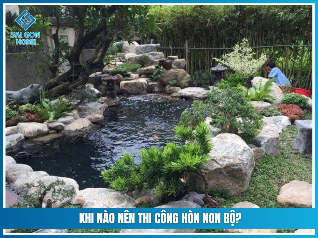 Khi nào nên thi công hòn non bộ?