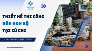 Thiết kế thi công hòn non bộ tại Củ Chi trọn gói UY TÍN - Sanvuondep.net.vn