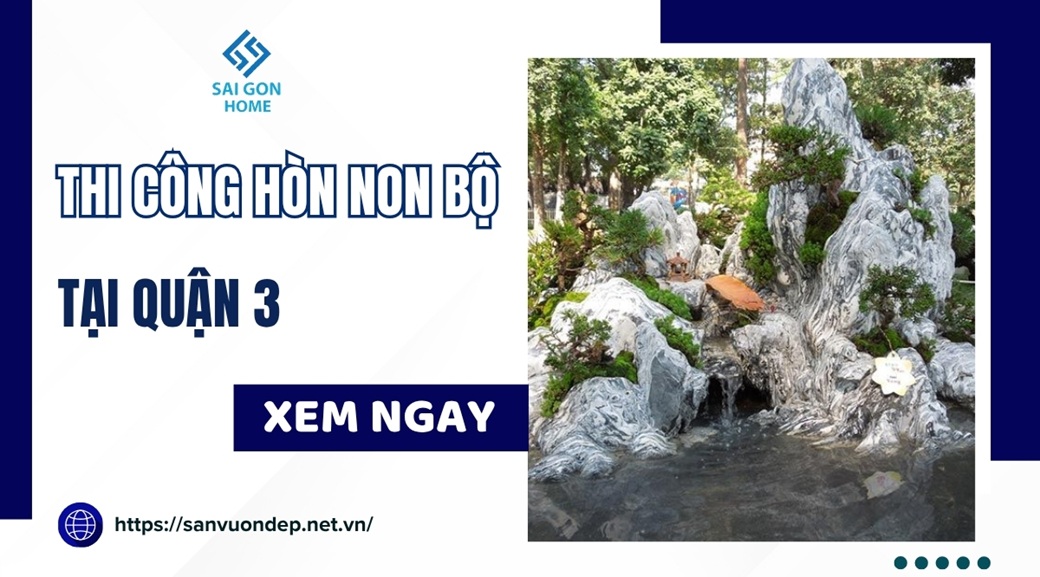 Thi công hòn non bộ tại Quận 3 trọn gói CHUẨN phong thủy - Sanvuondep.net.vn