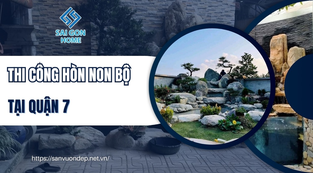 Thiết kế thi công hòn non bộ tại Quận 7 trọn gói GIÁ RẺ - Sanvuondep.net.vn