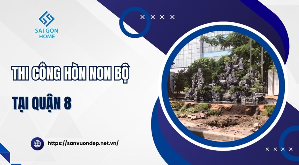Thiết kế thi công hòn non bộ tại Quận 8 CHUYÊN NGHIỆP - Sanvuondep.net.vn