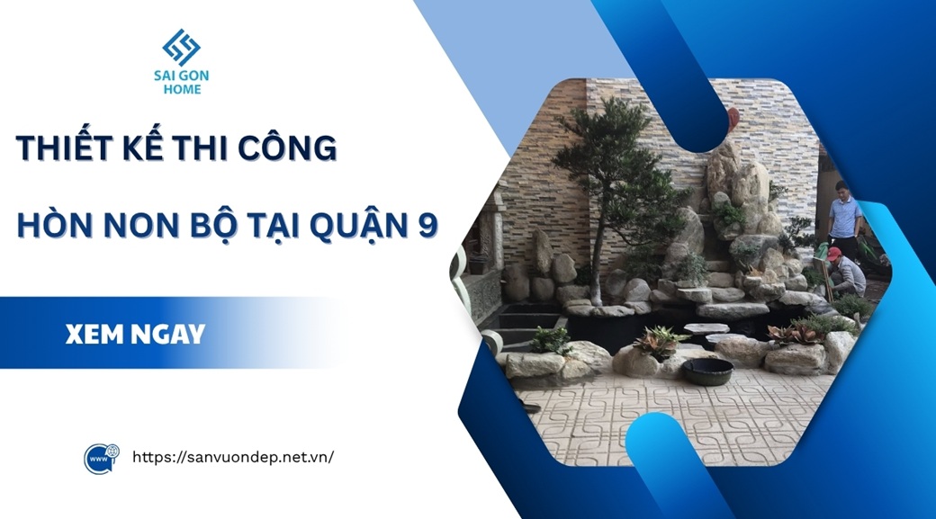 Thiết kế thi công hòn non bộ tại Quận 9 uy tín GIÁ TỐT - Sanvuondep.net.vn
