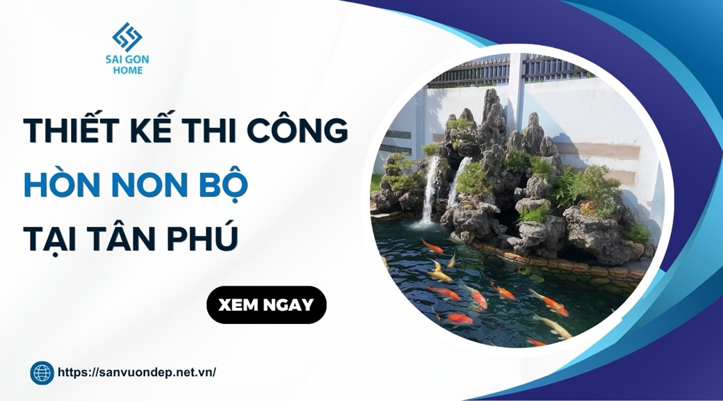 Thiết kế thi công hòn non bộ tại Tân Phú TRỌN GÓI uy tín - Sanvuondep.net.vn