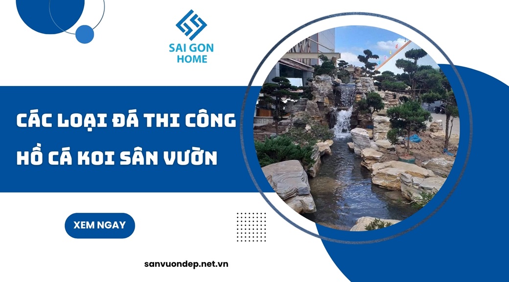 Các loại đá thi công hồ cá koi sân vườn PHỔ BIẾN hiện nay - Sanvuondep.net.vn