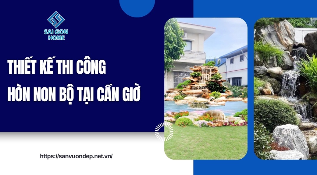 Thiết kế thi công hòn non bộ tại Cần Giờ trọn gói UY TÍN - Sanvuondep.net.vn